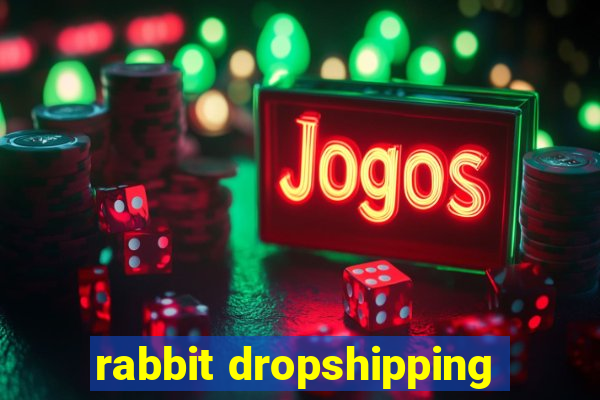 rabbit dropshipping